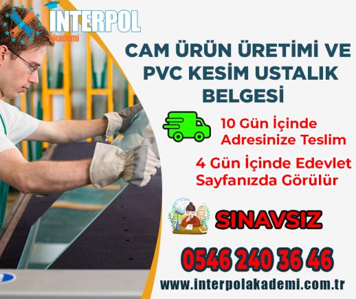 Cam Ürün Üretimi ve PVC Kesim Ustalık Belgesi - İnterpol Akademi